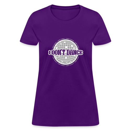 I Don't Dance! - Women's T-Shirt