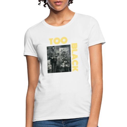 George Washington Carver TOO BLACK!!! - Women's T-Shirt