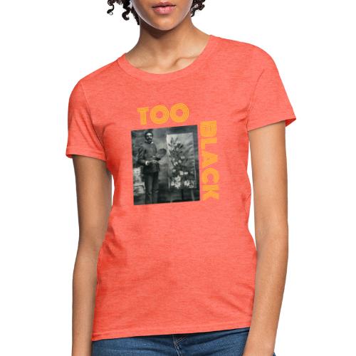 George Washington Carver TOO BLACK!!! - Women's T-Shirt
