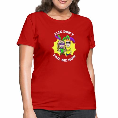 Mardi Gras: Flix Don't Fail Me Now (Rick & Nikki) - Women's T-Shirt