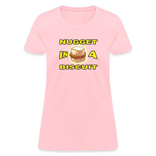 NUGGET in a BISCUIT!! - Women's T-Shirt