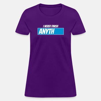 I never finish anything - T-shirt for women