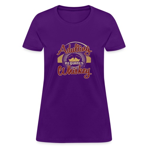 Adulting requires Whiskey - Women's T-Shirt