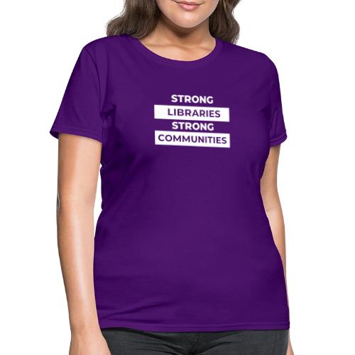 Strong Libraries Strong Communities - Women's T-Shirt