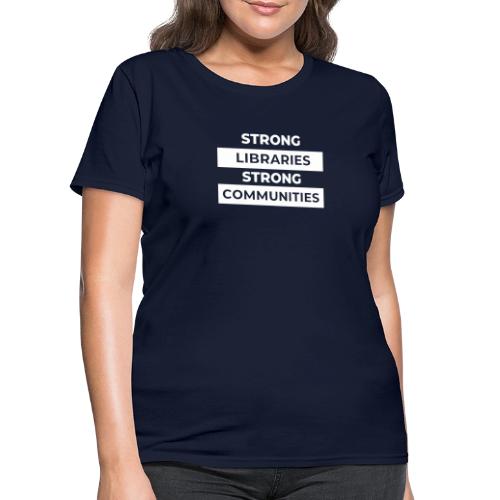 Strong Libraries Strong Communities - Women's T-Shirt