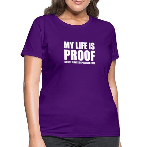 Proof: Mercy Makes Depression Fade - Women's T-Shirt