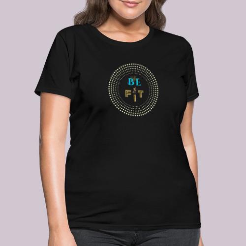 Be Fit - Women's T-Shirt