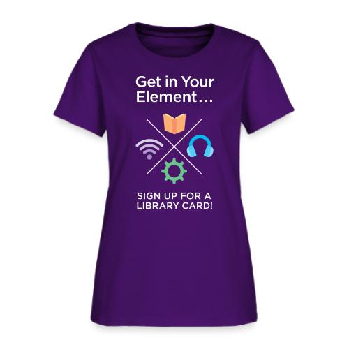 Library Card Sign-up Month - Get In Your Element - Women's T-Shirt