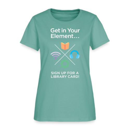 Library Card Sign-up Month - Get In Your Element - Women's T-Shirt