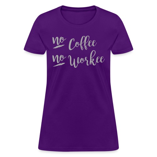 No Coffee No Workee - Women's T-Shirt