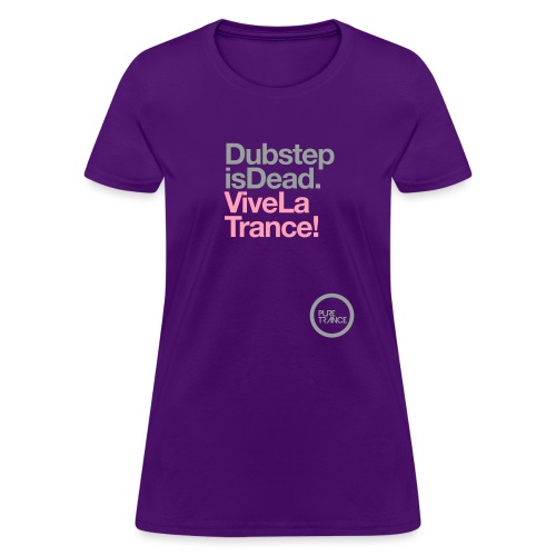 Dubstep Is Dead Vive La Trance - Women's T-Shirt