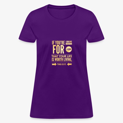 Your Life Is Worth Living - Women's T-Shirt