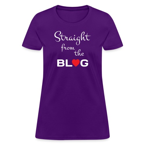 STRAIGHT FROM THE BLOG [FUN BLOGGER SHIRT] - Women's T-Shirt