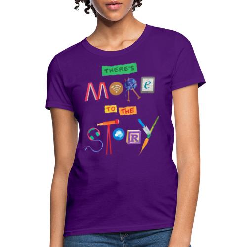 There's More to the Story - Women's T-Shirt