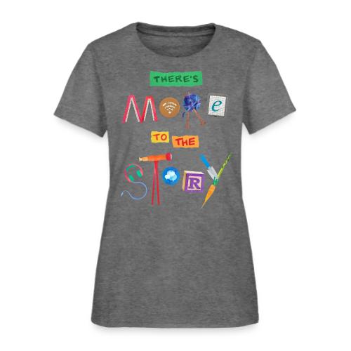 There's More to the Story - Women's T-Shirt