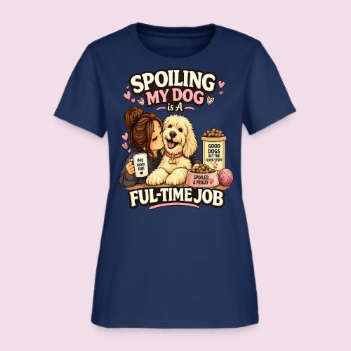 Spoiling My Dog Is a Full-Time Job - Women's T-Shirt