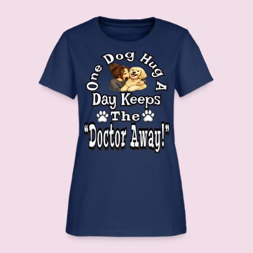 One Dog Hug A Day Keeps The Doctor Away - Women's T-Shirt