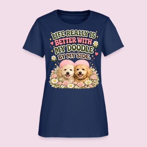Life Really Is Better With My Doodle By My Side - Women's T-Shirt