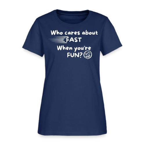 Who cares about fast? - Women's T-Shirt