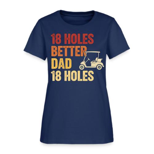 18 Holes Better Dad 18 Holes Retro Cart Quote - Women's T-Shirt