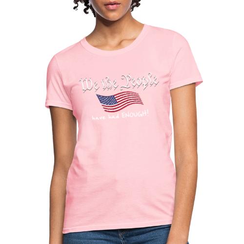 We the People Have Had Enough (with US flag) - Women's T-Shirt