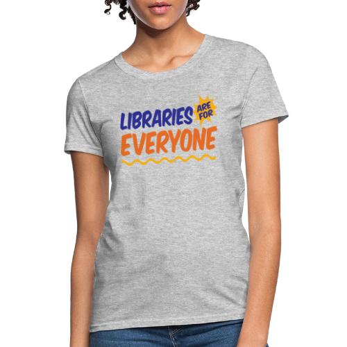 Libraries Are For Everyone - Women's T-Shirt