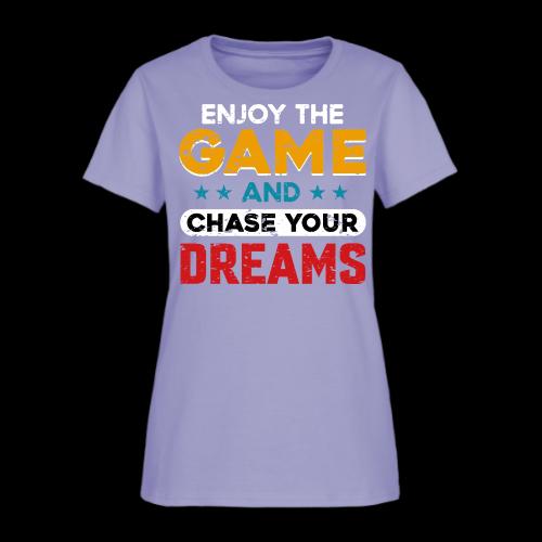 Enjoy The Game, Chase Your Dreams - Women's T-Shirt