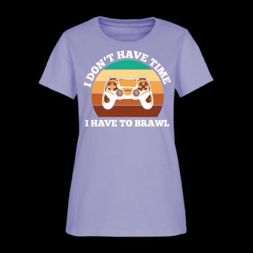 No Time, Have to Brawl! - Women's T-Shirt