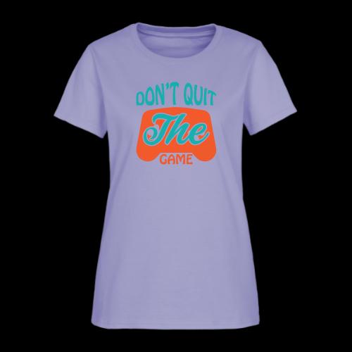 Don't Quit The Game! - Women's T-Shirt