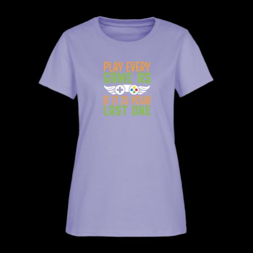 Play Every Game as if it is Your Last One - Women's T-Shirt