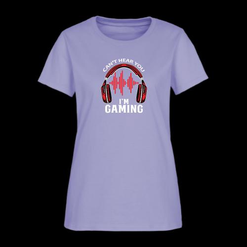 Can't Hear You, I'm Gaming! - Women's T-Shirt