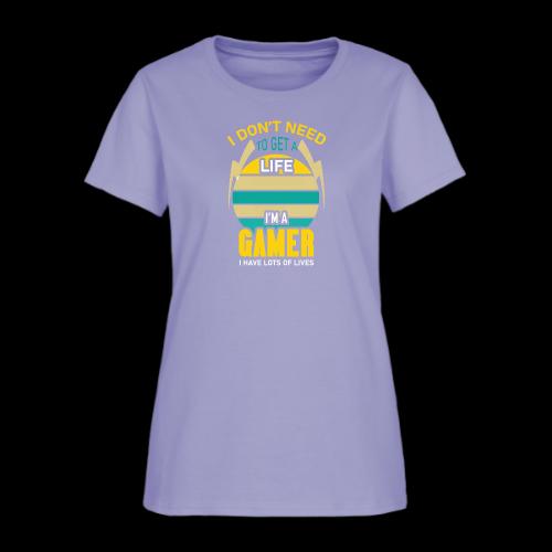 I Don't Need A Life, I Have Lives (Gamer) - Women's T-Shirt