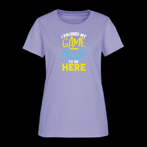 I Paused My Game For You - Women's T-Shirt