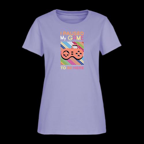 I Paused My Game to Be Here - Women's T-Shirt