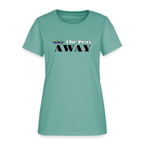 Gay The Pray Away - Women's T-Shirt