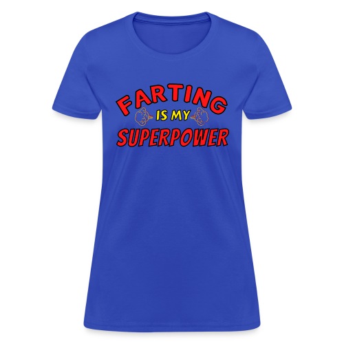 FARTING Is My SUPERPOWER, Superhero Super Farter - Women's T-Shirt