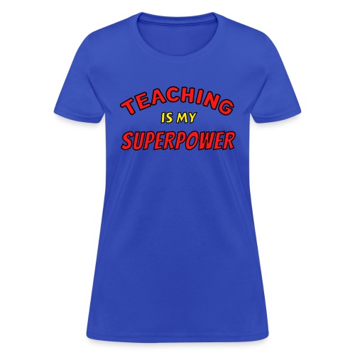 TEACHING Is My SUPERPOWER, Superhero Super Teacher - Women's T-Shirt