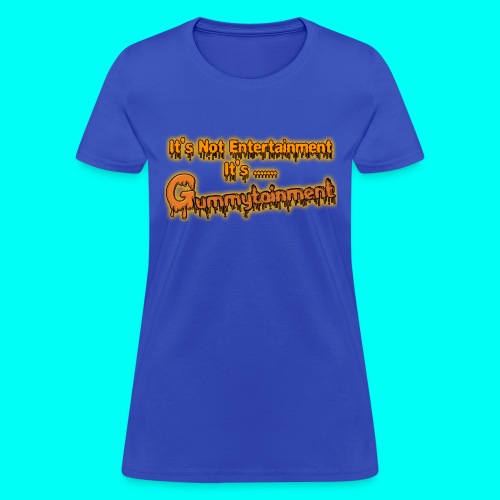 Not Entertainment....Gummytainment T-Shirt - Women's T-Shirt