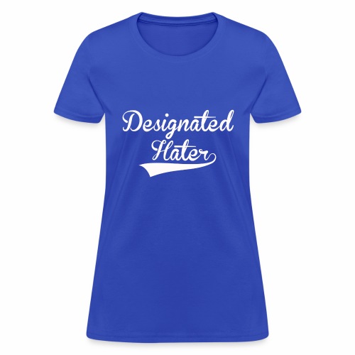 Designated Hater - Women's T-Shirt