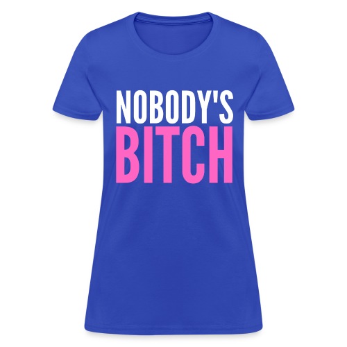 Nobody's Bitch (pink & white version) - Women's T-Shirt