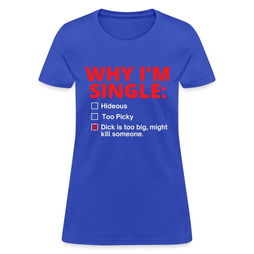 WHY I'M SINGLE: Multiple Choice Question - Women's T-Shirt