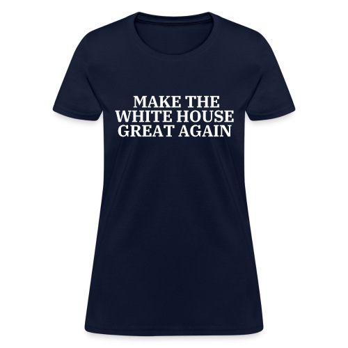 MAKE THE WHITE HOUSE GREAT AGAIN - Women's T-Shirt