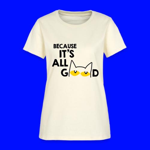 It's All Good Cat - Women's T-Shirt