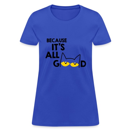 It's All Good Cat - Women's T-Shirt