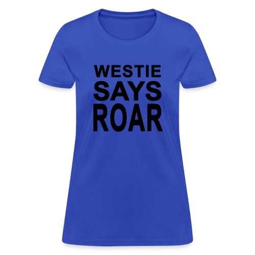 Westie Says ROAR - Women's T-Shirt