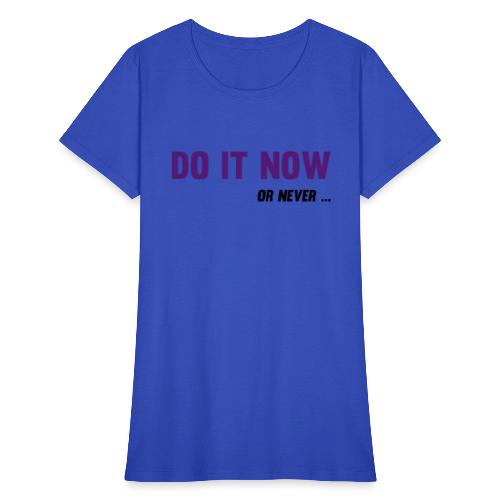 Do It Now Or never - Women's T-Shirt