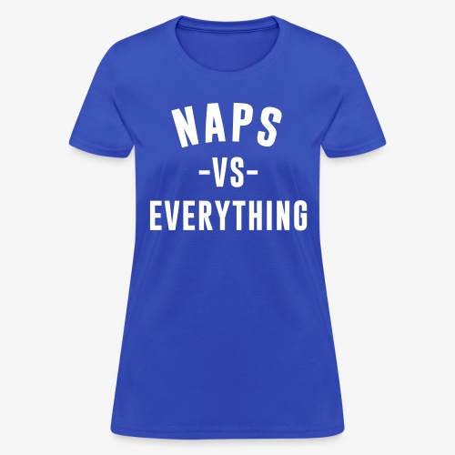 Naps VS Everything - Women's T-Shirt