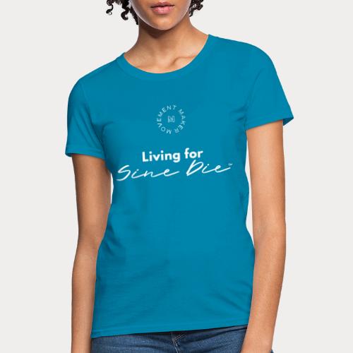 Living for Sine Die - Women's T-Shirt