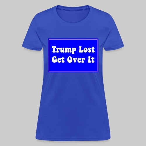 Trump Lost Get Over It - Women's T-Shirt