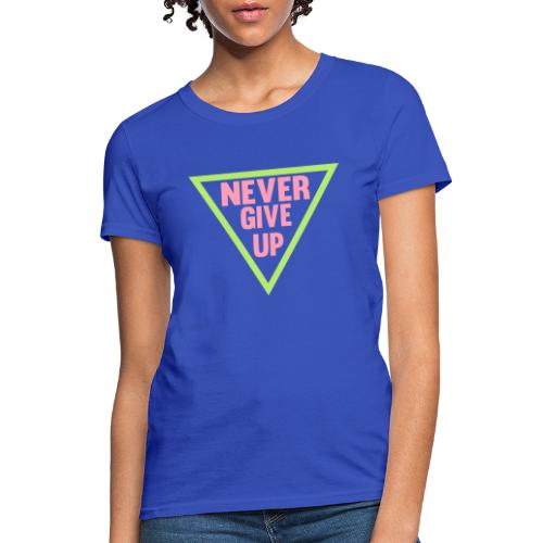 Never Give Up - Women's T-Shirt